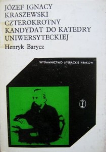 Henryk Barycz, Józef Kraszewski czterokrotny kandydat do Katedry Uniwersyteckiej