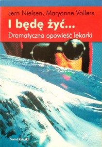 Jerri Nielsen Maryanne Vollers, I będę żyć... Dramatyczna opowieść lekarki