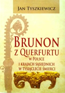Jan Tyszkiewicz, Brunon z Querfurtu w Polsce i krajach sąsiednich w tysiąclecie śmierci