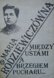 Maria Rodziewiczówna, Między ustami a brzegiem pucharu...