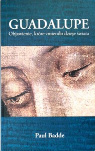 Paul Badde, Guadalupe Objawienie, które zmieniło dzieje świata