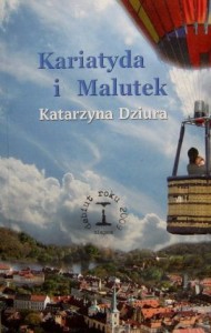 Katarzyna Dziura, Kariatyda i Malutek