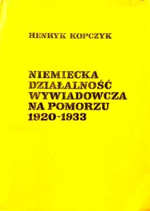 Henryk Kopczyk, Niemiecka działalność wywiadowcza na Pomorzu 1920- 1933