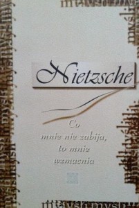 Nietzsche, Co mnie nie zabija, to mnie wzmacnia