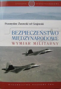 Przemysław Żurawski vel Grajewski, Bezpieczeństwo międzynarodowe Wymiar militarny