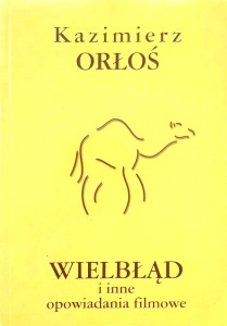 Kazimierz Orłoś, Wielbłąd i inne opowiadania filmowe