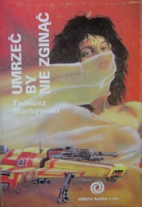 Tadeusz Markowski, Umrzeć by nie zginąć