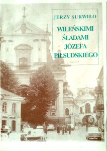 Jerzy Surwiło, Wileńskimi śladami Józefa Piłsudskiego