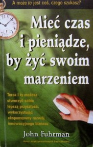 John Fuhrman, Mieć czas i pieniądze, by żyć swoim marzeniem