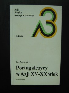 Jan Kieniewicz, Portugalczycy w Azji XV- XX wiek