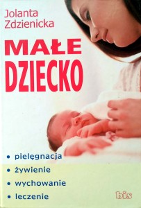 Jolanta Zdzienicka, Małe dziecko Pielęgnacja Żywienie