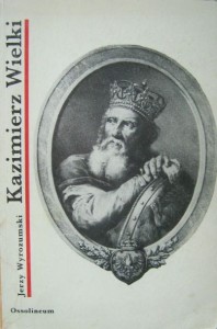 Jerzy Wyrozumski, Kazimierz Wielki