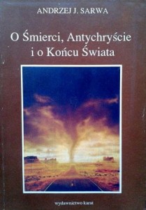 Andrzej J. Sarwa, O śmierci, Antychryście i o końcu świata