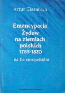 Artur Eisenbach, Emancypacja Żydów na ziemiach polskich 1785-1870